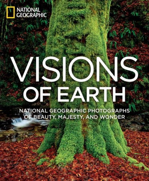 Cover for National Geographic · Visions of Earth: National Geographic Photographs of Beauty, Majesty, and Wonder (Hardcover Book) (2013)