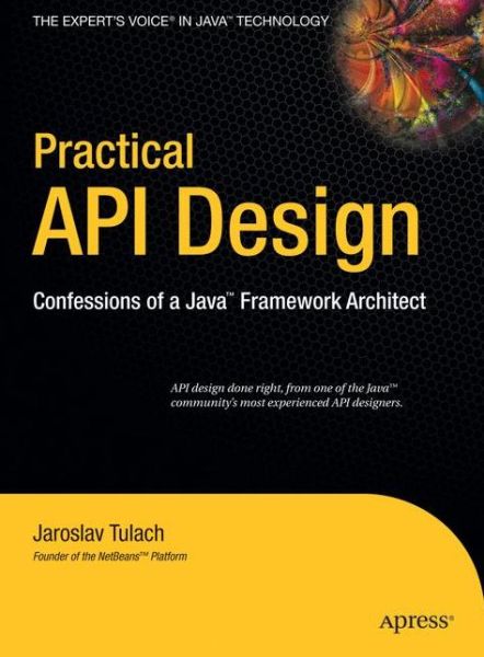 Practical API Design: Confessions of a Java Framework Architect - Jaroslav Tulach - Livres - Springer-Verlag Berlin and Heidelberg Gm - 9781430209737 - 29 juillet 2008