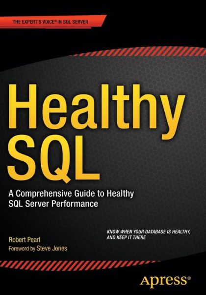 Healthy SQL: A Comprehensive Guide to Healthy SQL Server Performance - Robert Pearl - Books - Springer-Verlag Berlin and Heidelberg Gm - 9781430267737 - May 27, 2015