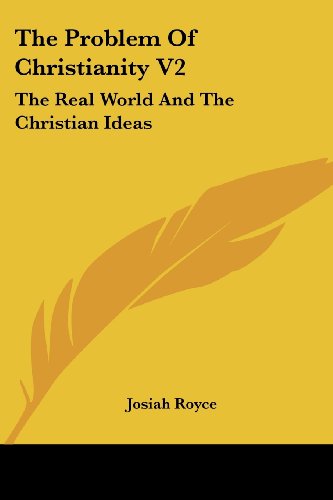 The Problem of Christianity V2: the Real World and the Christian Ideas - Josiah Royce - Książki - Kessinger Publishing, LLC - 9781430449737 - 17 stycznia 2007