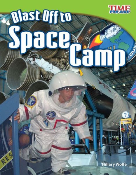 Blast Off to Space Camp - TIME FOR KIDS®: Informational Text - Hillary Wolfe - Kirjat - Teacher Created Materials, Inc - 9781433336737 - maanantai 30. tammikuuta 2012