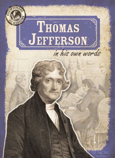 Cover for John Shea · Thomas Jefferson in His Own Words (Eyewitness to History) (Hardcover Book) (2014)