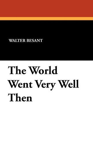 The World Went Very Well then - Walter Besant - Books - Wildside Press - 9781434412737 - September 27, 2024