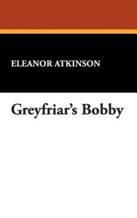 Cover for Eleanor Atkinson · Greyfriar's Bobby (Hardcover Book) (2007)