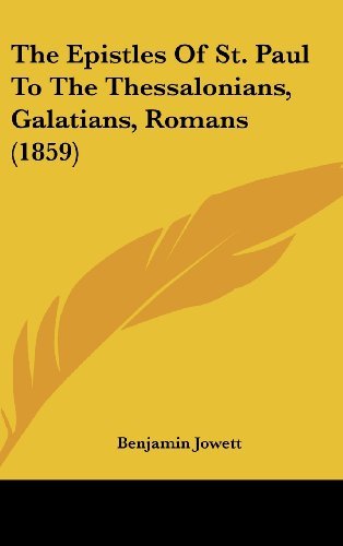 Cover for Benjamin Jowett · The Epistles of St. Paul to the Thessalonians, Galatians, Romans (1859) (Hardcover Book) (2008)