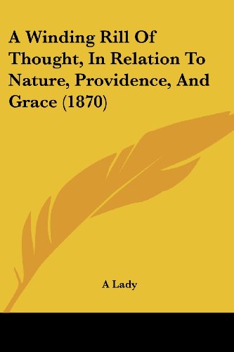 Cover for A Lady · A Winding Rill of Thought, in Relation to Nature, Providence, and Grace (1870) (Pocketbok) (2008)