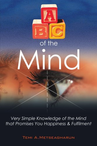 Cover for Temi A. Metseagharun · Abc of the Mind: Very Simple Knowledge of the Mind That Promises You Happiness &amp; Fulfilment (Paperback Bog) (2008)