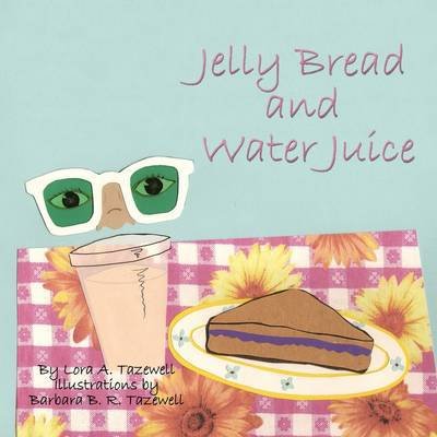 Cover for Lora a Tazewell · Jelly Bread and Water Juice (Pocketbok) (2009)