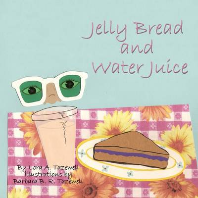 Cover for Lora a Tazewell · Jelly Bread and Water Juice (Taschenbuch) (2009)