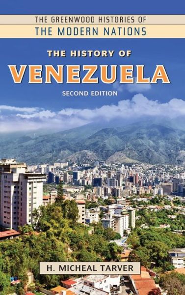 Cover for Tarver, H. Micheal, Ph.D. · The History of Venezuela, 2nd Edition - Greenwood Histories of the Modern Nations (Hardcover Book) [2 Revised edition] (2018)