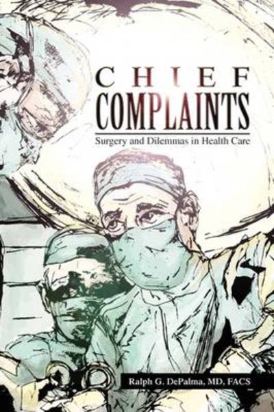 Chief Complaints - Ralph G Depalma - Książki - Xlibris Corporation - 9781441553737 - 27 lipca 2009