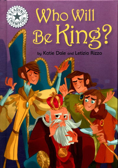 Cover for Katie Dale · Reading Champion: Who Will be King?: Independent Reading White 10 - Reading Champion (Hardcover Book) [Illustrated edition] (2018)