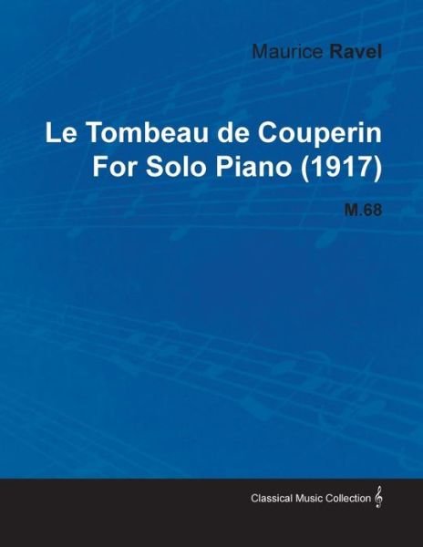 Cover for Maurice Ravel · Le Tombeau De Couperin by Maurice Ravel for Solo Piano (1917) M.68 (Pocketbok) (2010)