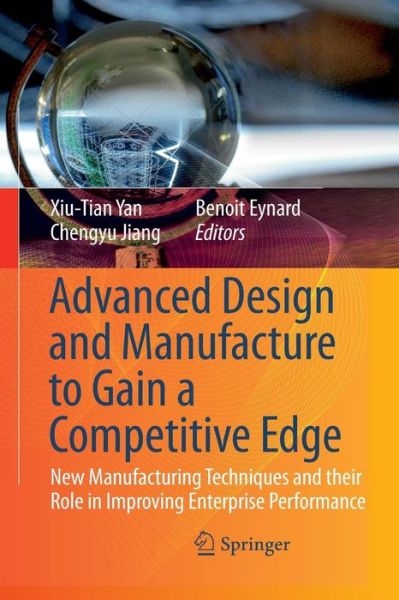 Advanced Design and Manufacture to Gain a Competitive Edge: New Manufacturing Techniques and their Role in Improving Enterprise Performance (Paperback Book) [Softcover reprint of the original 1st ed. 2008 edition] (2016)