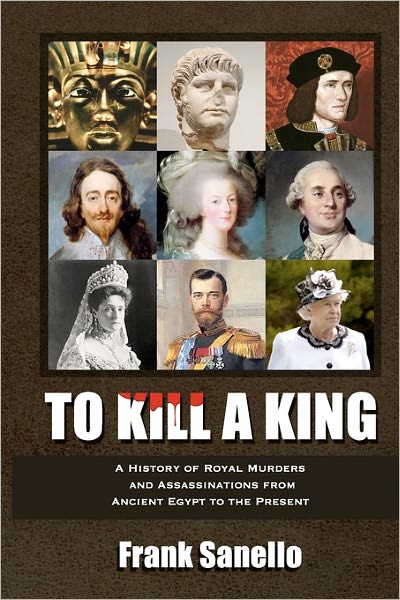 Cover for Frank Sanello · To Kill a King: a History of Royal Murders and Assassinations from Ancient Egypt to the Present (Paperback Book) (2011)