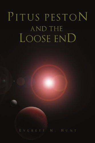 Pitus Peston and the Loose End - Everett M Hunt - Books - Xlibris, Corp. - 9781453545737 - September 20, 2010