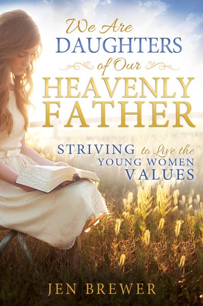 We Are Daughters of Our Heavenly Father: Striving to Live the Young Women Values - Jen Brewer - Książki - Cfi - 9781462116737 - 1 maja 2015