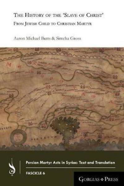 The History of the ‘Slave of Christ’: From Jewish Child to Christian Martyr - Persian Martyr Acts in Syriac: Text and Translation - Simcha Gross - Livros - Gorgias Press - 9781463205737 - 26 de janeiro de 2017