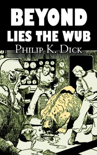 Cover for Philip K. Dick · Beyond Lies the Wub (Inbunden Bok) (2011)