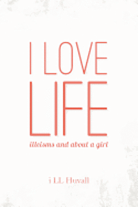 Cover for I Ll Huvall · I Love Life: Illeisms and About a Girl (Paperback Book) (2012)
