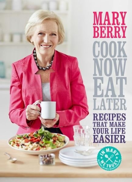 Cover for Mary Berry · Cook Now, Eat Later (Hardcover bog) (2014)