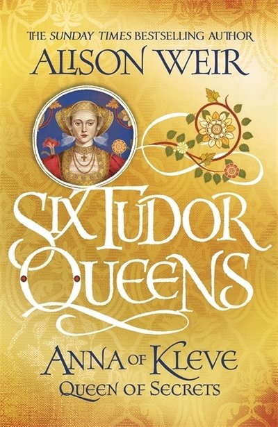 Six Tudor Queens: Anna of Kleve, Queen of Secrets: Six Tudor Queens 4 - Alison Weir - Bøger - Headline Publishing Group - 9781472227737 - 2. maj 2019