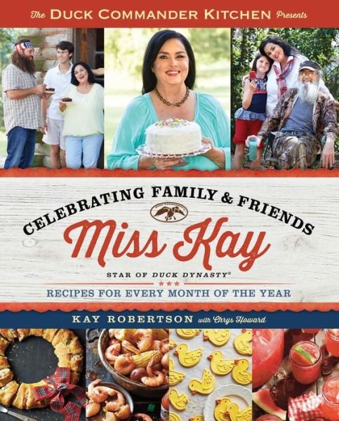 Kay Robertson · Duck Commander Kitchen Presents Celebrating Family and Friends: Recipes for Every Month of the Year (Paperback Bog) (2015)