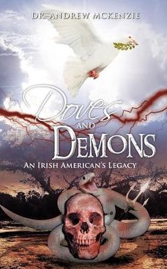 Doves and Demons: an Irish American's Legacy - Andrew Mckenzie - Livros - Authorhouse - 9781477251737 - 30 de julho de 2012