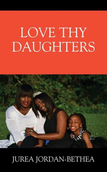 Cover for Jurea Jordan- Bethea · Love Thy Daughters (Paperback Book) (2016)