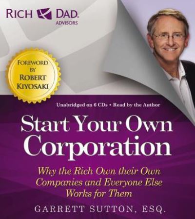 Cover for Garrett Sutton · Start Your Own Corporation Why the Rich Own Their Own Companies and Everyone Else Works for Them (MISC) (2014)