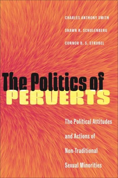 Cover for Charles Anthony Smith · The Politics of Perverts: The Political Attitudes and Actions of Non-Traditional Sexual Minorities - LGBTQ Politics (Hardcover Book) (2024)