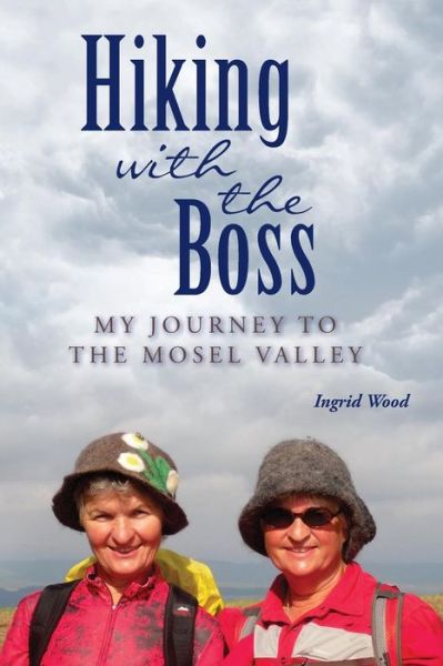 Cover for Ingrid Wood · Hiking with the Boss: My Journey to the Mosel Valley (Paperback Book) (2013)