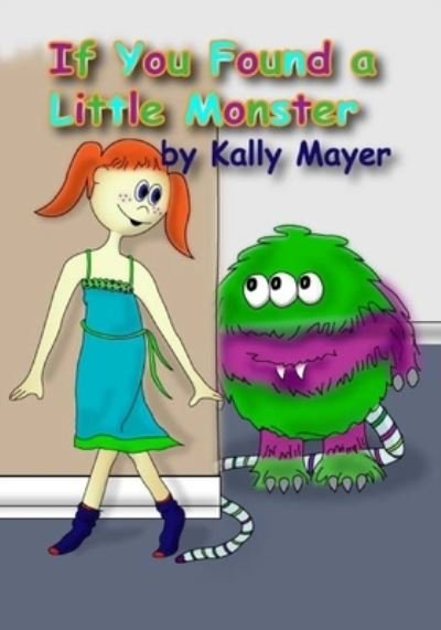 Cover for Kally Mayer · If You Found a Little Monster : A Children's Silly Rhyming Book for Early Readers (Paperback Bog) (2013)
