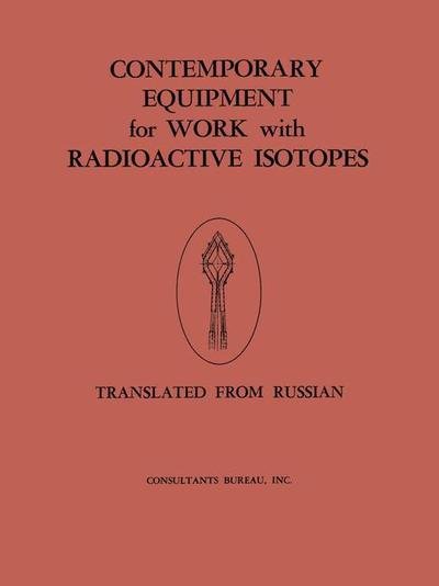 Cover for Atomnaia Energiia · Contemporary Equipment for Work with Radioactive Isotopes: Collected Reports (Paperback Bog) [1959 edition] (2013)