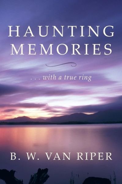 Cover for B W Van Riper · Haunting Memories: . . . with a True Ring (Paperback Book) (2013)