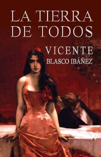 La Tierra De Todos - Vicente Blasco Ibanez - Böcker - Createspace - 9781492366737 - 8 september 2013