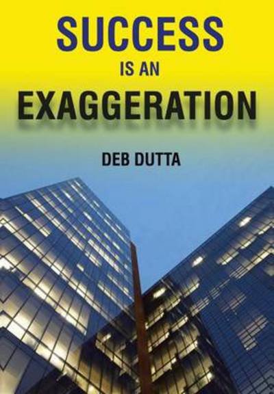 Cover for Deb Dutta · Success is an Exaggeration (Inbunden Bok) (2014)
