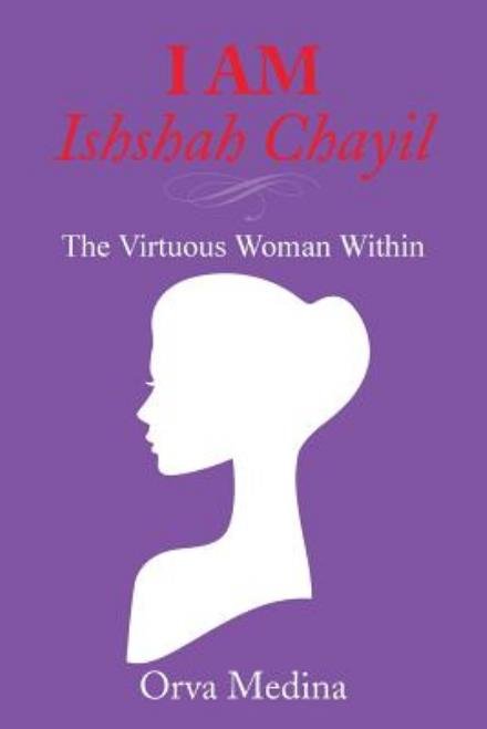 Cover for Orva Medina · I Am Ishshah Chayil: the Virtuous Woman Within (Paperback Bog) (2015)