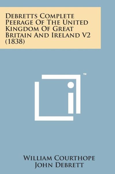 Cover for William Courthope · Debretts Complete Peerage of the United Kingdom of Great Britain and Ireland V2 (1838) (Paperback Book) (2014)