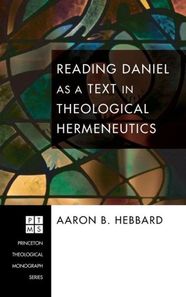 Cover for Aaron B Hebbard · Reading Daniel As a Text in Theological Hermeneutics (Hardcover Book) (2009)