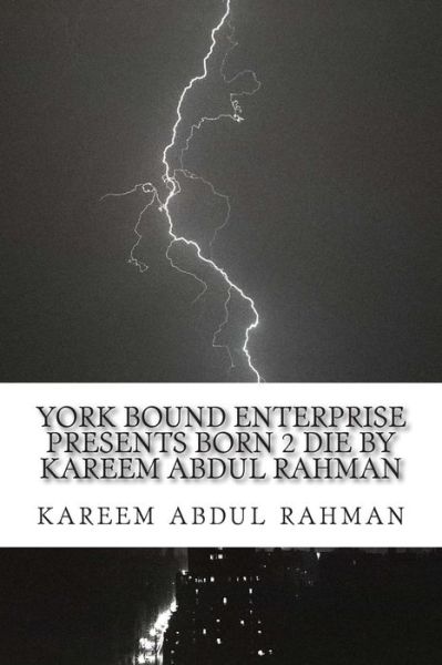 Cover for Kareem Abdul Rahman · York Bound Enterprise Presents Born 2 Die by Kareem Abdul Rahman (Paperback Book) (2014)