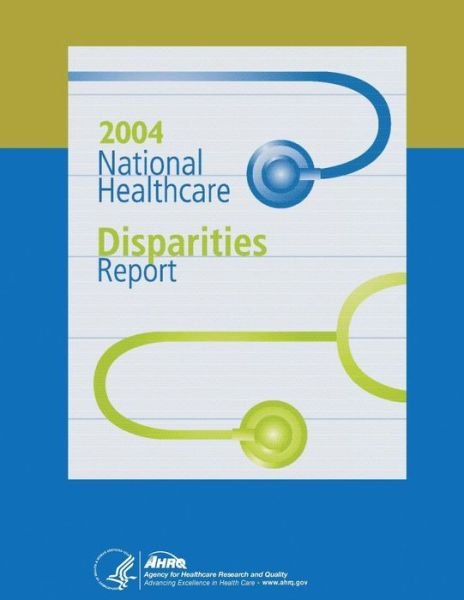 Cover for U S Department of Healt Human Services · National Healthcare Disparities Report, 2004 (Taschenbuch) (2014)