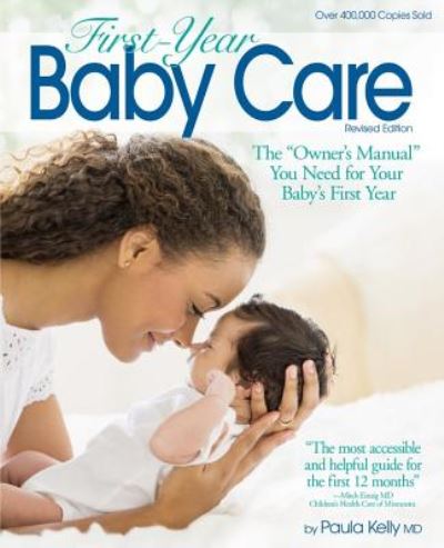 First Year Baby Care (2016): The "Owner's Manual" You Need for Your Baby's First Year - Paula Kelly - Books - Hachette Books - 9781501112737 - September 6, 2016