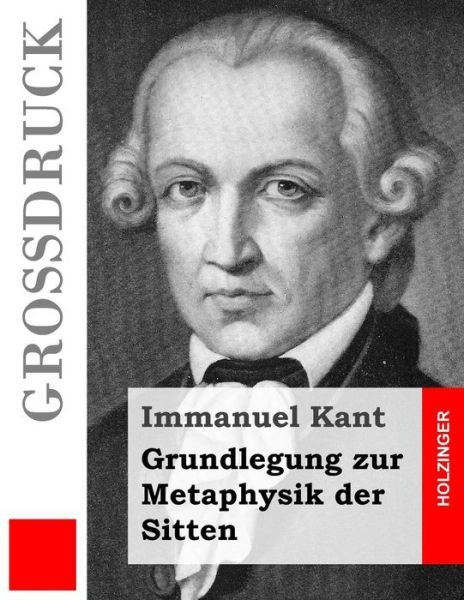Cover for Immanuel Kant · Grundlegung Zur Metaphysik Der Sitten (Grossdruck) (Pocketbok) (2014)