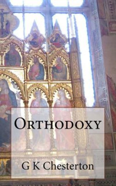 Orthodoxy - G K Chesterton - Books - Createspace Independent Publishing Platf - 9781507730737 - January 27, 2015