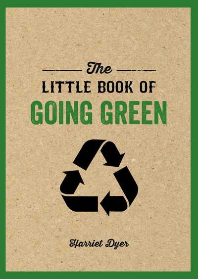 Cover for Harriet Dyer · The Little Book of Going Green: Really Understand Climate Change, Use Greener Products, Adopt a Tree, Save Water, and Much More! (Paperback Book) (2019)