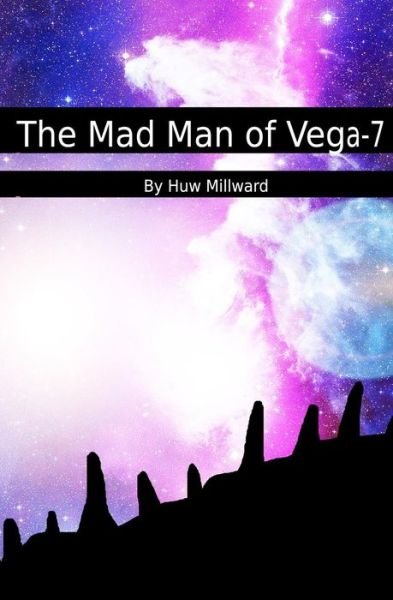 Cover for Huw Millward · The Mad Man of Vega-7 (Paperback Book) (2015)