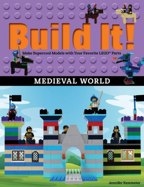 Build It! Medieval World: Make Supercool Models with Your Favorite LEGO® Parts - Brick Books - Jennifer Kemmeter - Books - Graphic Arts Books - 9781513261737 - December 20, 2018