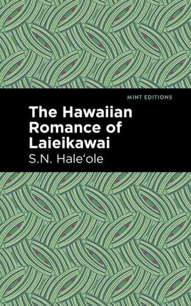 Cover for S. N. Haleole · The Hawaiian Romance of Laieikawai - Mint Editions (Paperback Book) (2021)