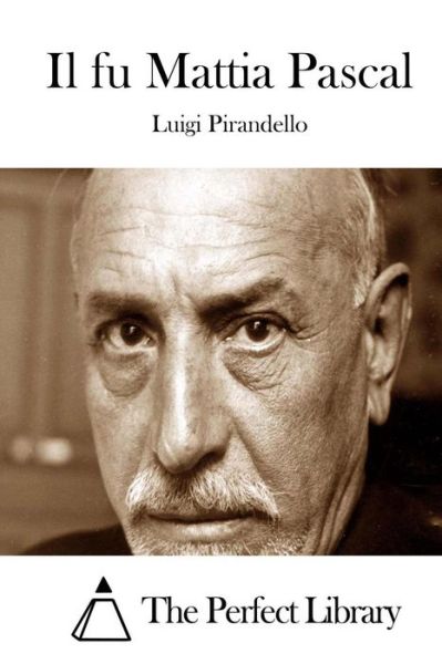 Il Fu Mattia Pascal - Luigi Pirandello - Kirjat - Createspace - 9781514110737 - keskiviikko 27. toukokuuta 2015